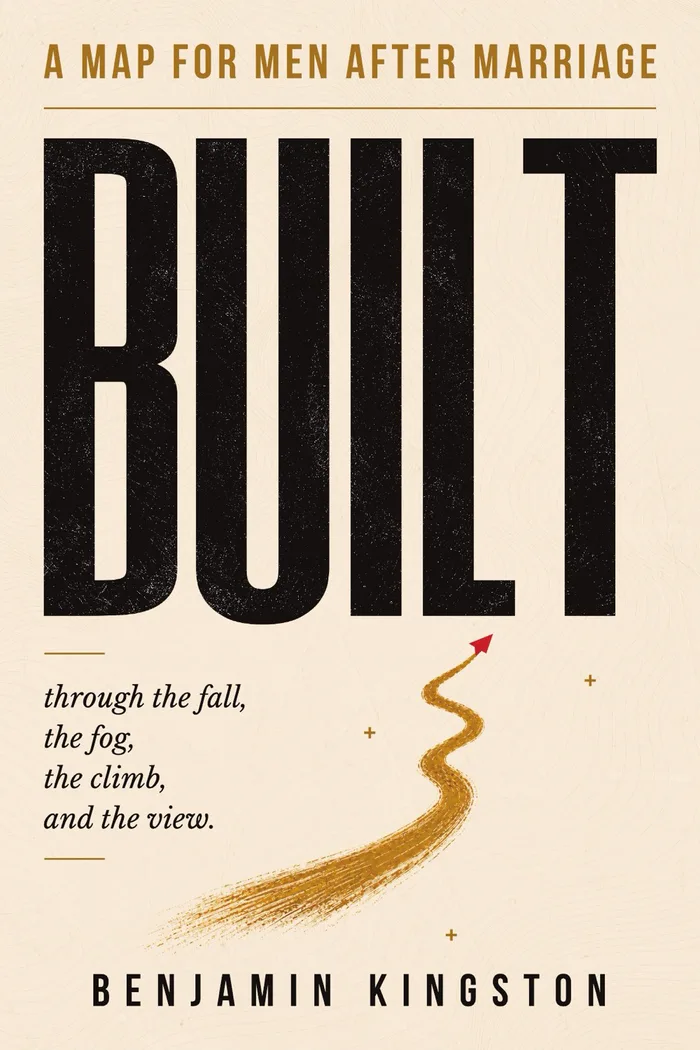 BUILT: A Map for Men After Marriage, by Benjamin Kingston